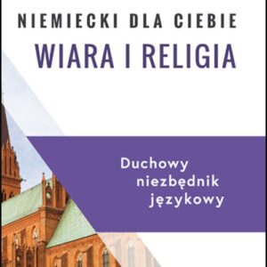 Niemiecki dla Ciebie Wiara i religia. Duchowy niezbędnik językowy