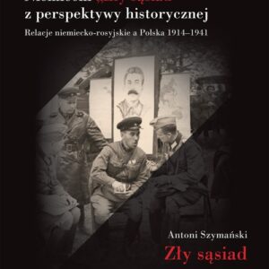 Niemiecki ?Zły sąsiad? z perspektywy historycznej. Relacje niemiecko-rosyjskie a Polska 1914?1941