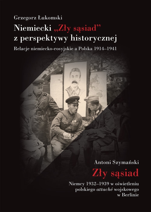 Niemiecki ?Zły sąsiad? z perspektywy historycznej. Relacje niemiecko-rosyjskie a Polska 1914?1941
