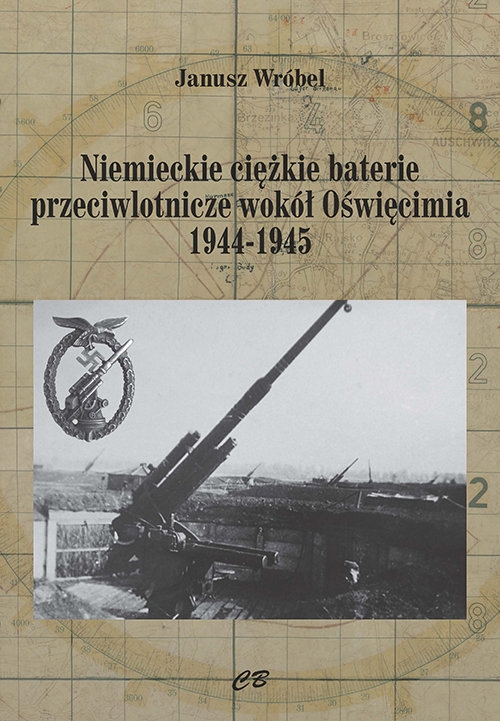 Niemieckie ciężkie baterie przeciwlotnicze wokół Oświęcimia 1944-1945