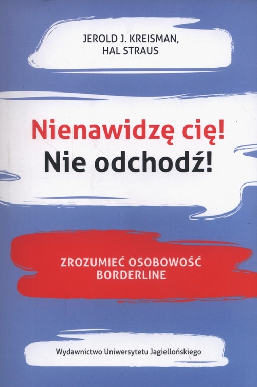 Nienawidzę cię! Nie odchodź!. Zrozumieć osobowość borderline
