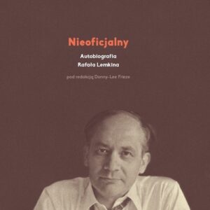 Nieoficjalny. Autobiografia Rafała Lemkina