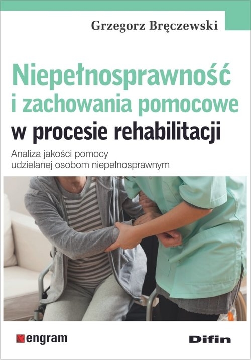 Niepełnosprawność i zachowania pomocowe w procesie rehabilitacji. Analiza jakości pomocy udzielanej osobom niepełnosprawnym