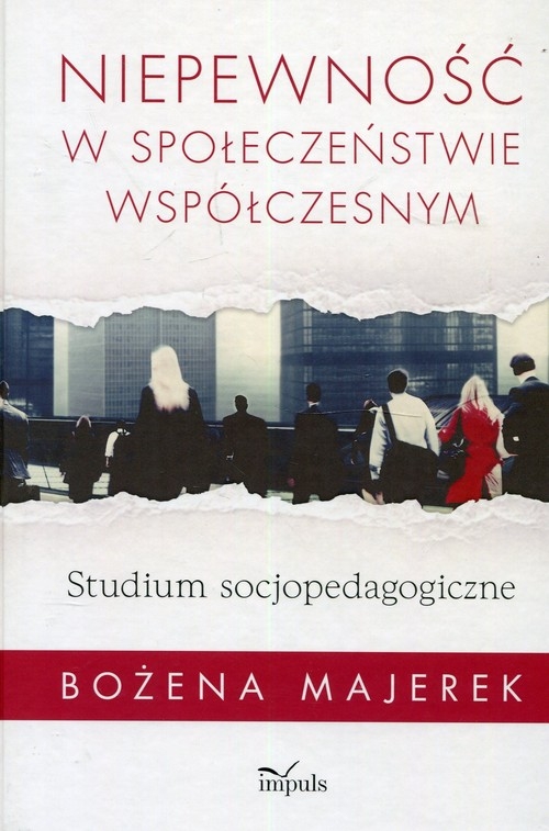 Niepewność w społeczeństwie współczesnym. Studium socjopedagogiczne