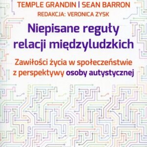 Niepisane reguły relacji międzyludzkich. Zawiłości życia w społeczeństwie z perspektywy osoby autystycznej