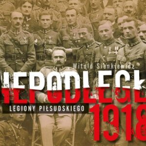 Niepodległa 1918 Legiony Piłsudskiego