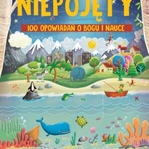 Niepojęty. 100 opowiadań o Bogu i nauce