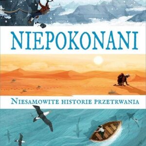 Niepokonani. Niesamowite historie przetrwania