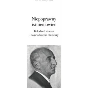 Niepoprawny istnieniowiec. Bolesław Leśmian i doświadczenie literatury