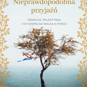 Nieprawdopodobna przyjaźń. Izraelka, Palestynka i ich wspólna walka o pokój