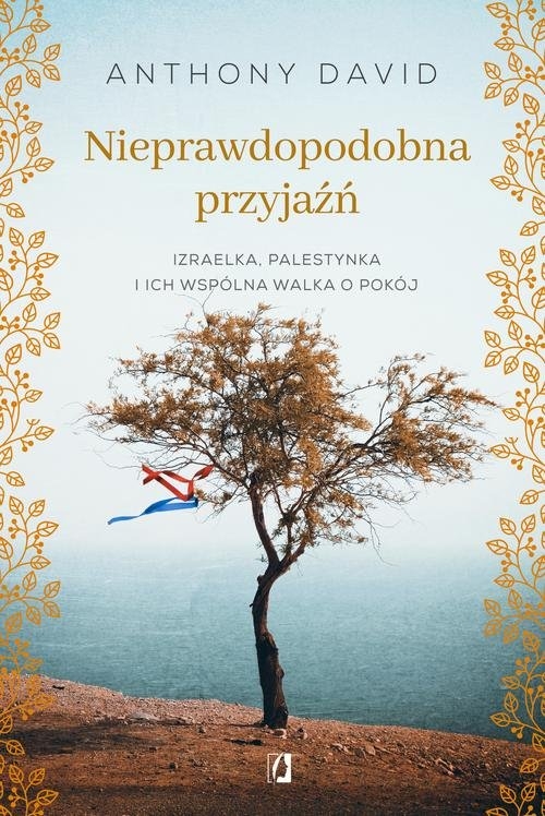 Nieprawdopodobna przyjaźń. Izraelka, Palestynka i ich wspólna walka o pokój