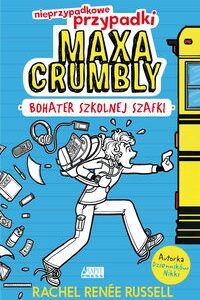 Nieprzypadkowe przypadki Maxa Crumbly. cz. I Bohater szkolnej szafki