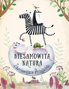 Niesamowita Natura. Zdumiewające Przyjaźnie