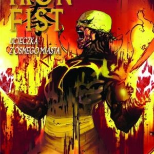 Nieśmiertelny Iron Fist T.4 Ucieczka z ósmego...
