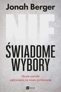 Nieświadome wybory. Ukryte czynniki wpływające na nasze zachowanie