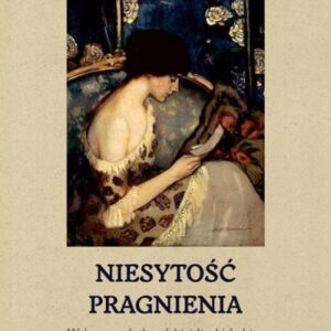 Niesytość pragnienia. W kręgu młodopolskiej liryki kobiet
