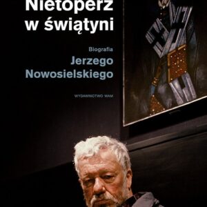 Nietoperz w świątyni. Biografia Jerzego Nowosielskiego