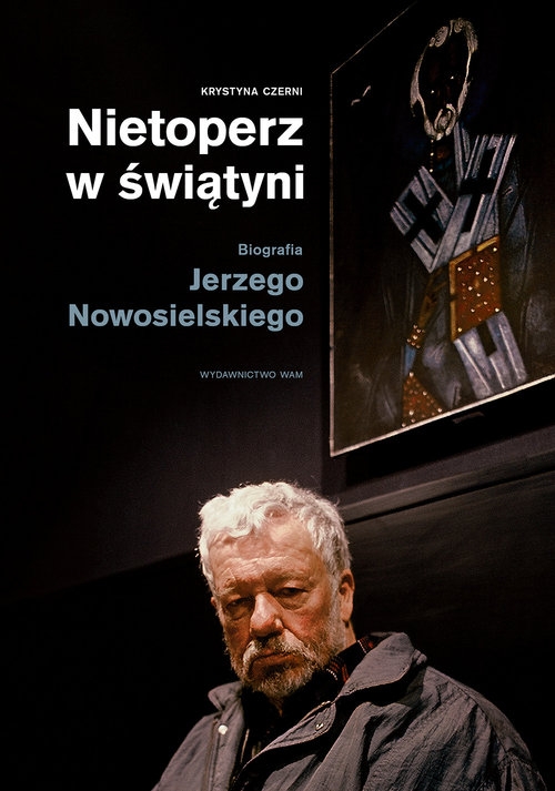 Nietoperz w świątyni. Biografia Jerzego Nowosielskiego