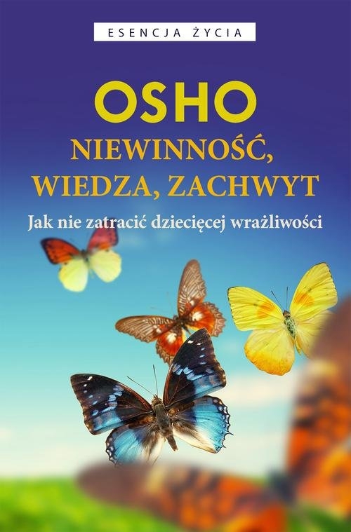 Niewinność wiedza, zachwyt. Jak nie zatracić dziecięcej wrażliwości
