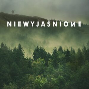 Niewyjaśnione.. Prawdziwe historie, których nigdy nie udało się wyjaśnić