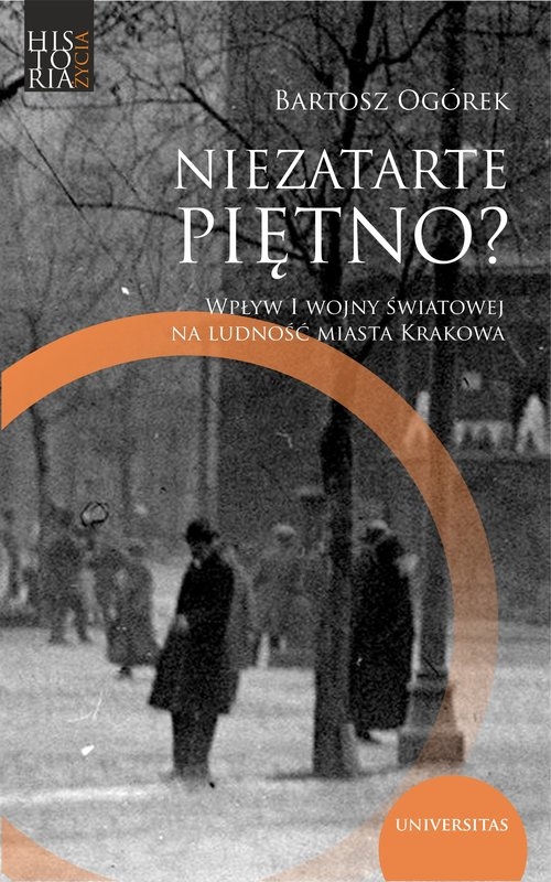 Niezatarte piętno?. Wpływ I wojny światowej na ludność miasta Krakowa
