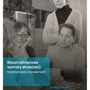 Niezatrudnieniowe wymiary aktywizacji. W stronę modelu empowerment?
