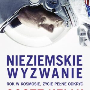 Nieziemskie wyzwanie. Rok w kosmosie życie pełne odkryć