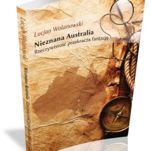 Nieznana Australia. Rzeczywistość przekracza fantazję