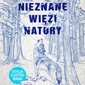 Nieznane więzi natury edycja ilustrowana