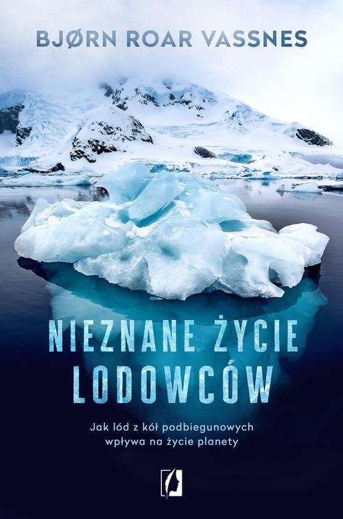 Nieznane życie lodowców.. Jak lód z kół podbiegunowych wpływa na życie planety