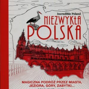 Niezwykła Polska Kolorowanka Incredible Poland. Magiczna podróż przez miasta, jeziora, góry, zabytki