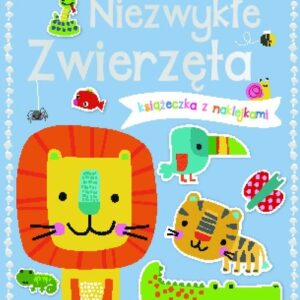 Niezwykłe zwierzęta Książeczka z 250 naklejkami