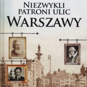 Niezwykli patroni ulic Warszawy