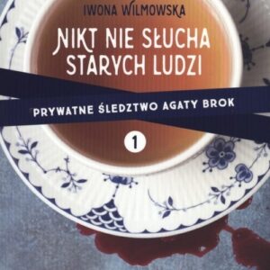 Nikt nie słucha starych ludzi. Prywatne śledztwo Agaty Brok Tom 1