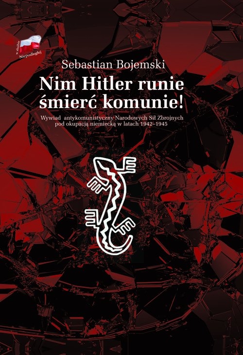Nim Hitler runie śmierć komunie!. Wywiad antykomunistyczny Narodowych Sił Zbrojnych pod okupacją niemiecką w latach 1942-1945