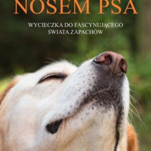 Nosem psa. Wycieczka do fascynującego świata...