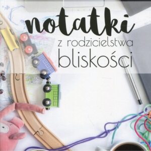 Notatki z rodzicielstwa bliskości