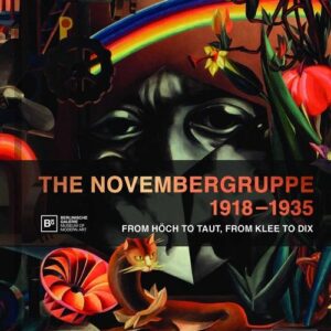 Novembergruppe, 1918-1935. From Hoech to Taut, From Klee to Dix