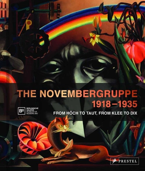 Novembergruppe, 1918-1935. From Hoech to Taut, From Klee to Dix