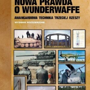 Nowa prawda o Wunderwaffe. Awangardowa technika Trzeciej Rzeszy
