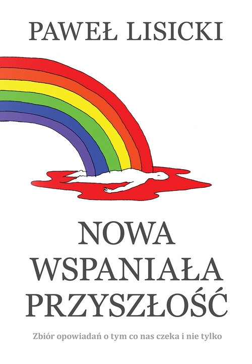 Nowa wspaniała przyszłość. Zbiór opowiadań o tym co nas czeka i nie tylko