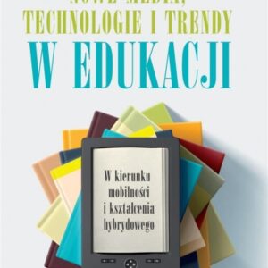 Nowe media, technologie i trendy w edukacji