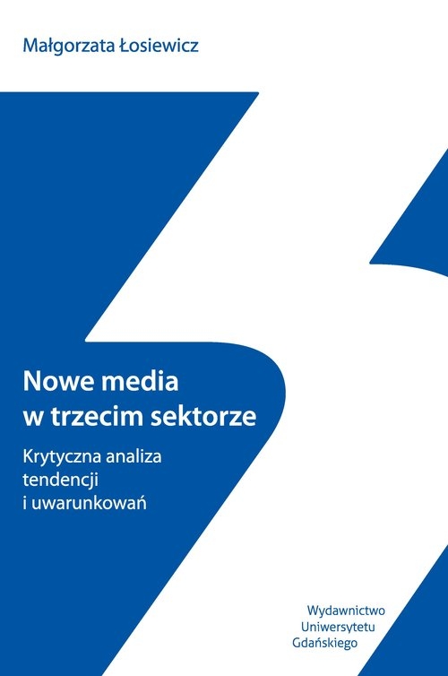 Nowe media w trzecim sektorze. Krytyczna analiza tendencji i uwarunkowań
