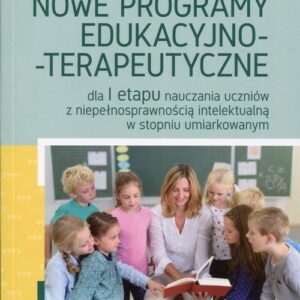 Nowe programy edukacyjno-terapeutyczne. dla I etapu nauczania uczniów z niepełnosprawnością intelektualną w stopniu umiarkowanym