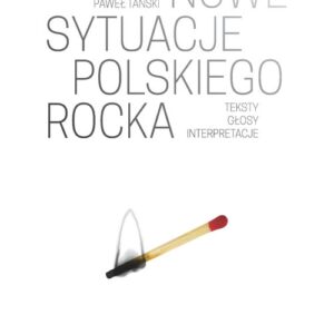 Nowe sytuacje polskiego rocka. Teksty głosy interpretacje