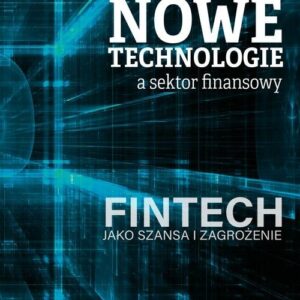 Nowe technologie a sektor finansowy. FinTech jako szansa i zagrożenie