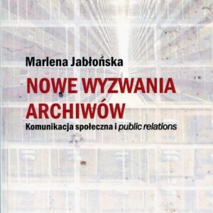 Nowe wyzwania archiwów. Komunikacja społeczna i public relations