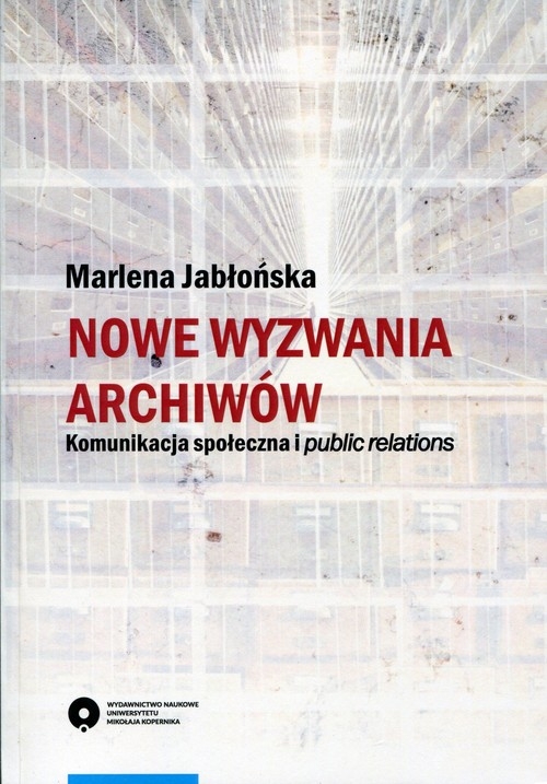 Nowe wyzwania archiwów. Komunikacja społeczna i public relations
