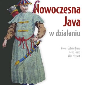 Nowoczesna Java w działaniu. Wyrażenia lambda, strumienie oraz programowanie funkcyjne i reaktywne