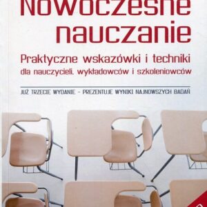Nowoczesne nauczanie. Praktyczne wskazówki i techniki dla nauczycieli, wykładowców i szkoleniowców